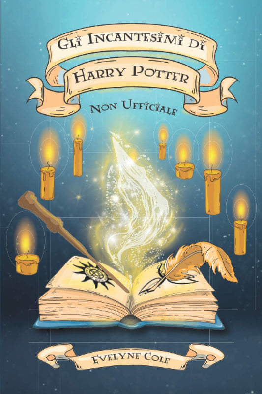 Gli Incantesimi di Harry Potter: La Raccolta Non Ufficiale per Padroneggiare la Magia di Hogwarts