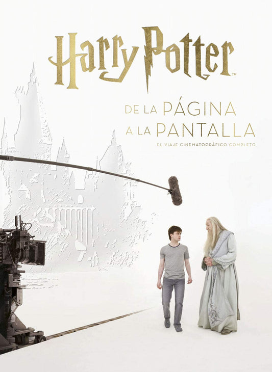 Harry Potter: dalla pagina allo schermo. L'avventura cinematografica raccontata per immagini. Ediz. a colori